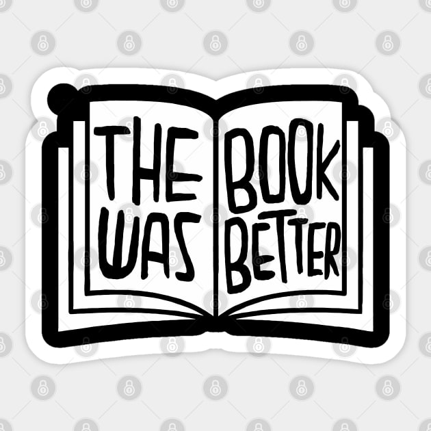 Bookish, The Book was Better Sticker by badlydrawnbabe